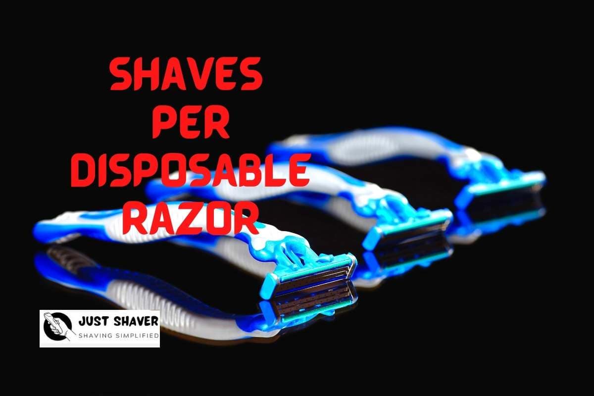How Many Shaves Per Disposable Razor? Just Shaver